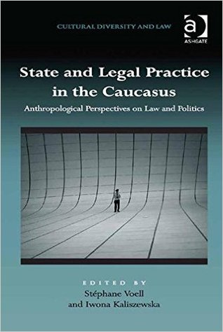 State and Legal Practice in the Caucasus: Anthropological Perspectives on Law and Politics