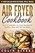 Air Fryer Cookbook by Colin Rivera
