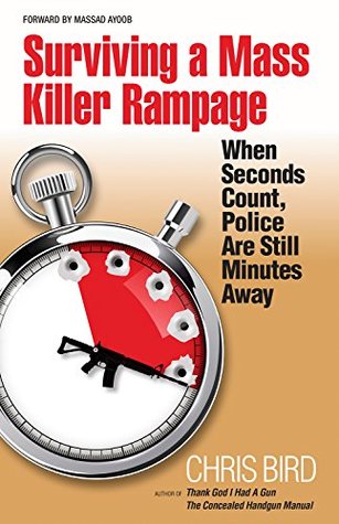 Surviving a Mass Killer Rampage: When Seconds Count, Police Are Still Minutes Away (Kindle Edition)