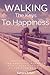 Walking The Keys To Happiness: Practical Advice And Humorous Memories From A Week Long Walk Of The Florida Keys