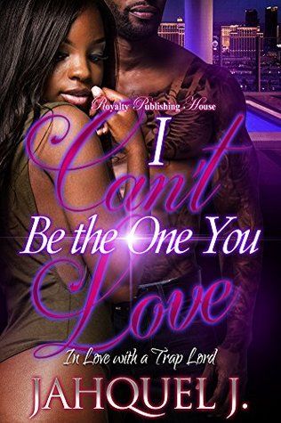 I Can't Be the One You Love: In Love With a Trap Lord (Kindle Edition)