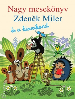 Nagy mesekönyv - Zdeněk Miler és a kisvakond