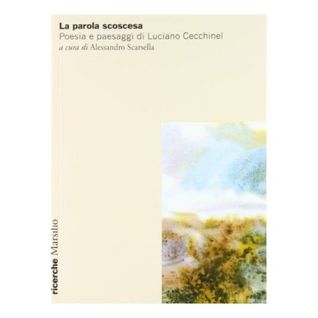 La parola scoscesa. Poesia e paesaggi di Luciano Cecchinel