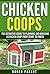 Chicken Coops The Definitive Guide To Planning And Building A Chicken Coop From Start To Finish (Chicken Coop Plans, Feeding, Accommodation, Care, Raising Chickens)