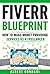 FIVERR BLUEPRINT: How To Make Money Providing Services As A Freelancer