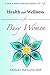 Health and Wellness for Busy Women: A Guide to Balance, Heal and Transform Your Life