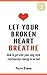 Let Your Broken Heart Breathe: How to get over your long-term relationship coming to an end