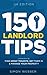150 Landlord Tips: Learn how to find great tenants, get them in and manage your property (UK Edition)