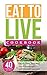 Live To Eat: Quick, Easy, Delicious way to lose weight and maintain nutrients