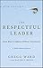 The Respectful Leader: Seven Ways to Influence Without Intimidation