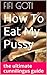 How To Eat My Pussy: the ultimate cunnilingus guide
