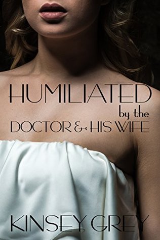 Humiliated by the Doctor and His Wife (A Historical Medical Humiliation Story) (The Awakening of an Innocent Maid Book 2)