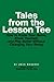 Tales From The Lesson and Tee: How to Know Your Game, Know Yourself, and Play Better Without Changing Your Swing