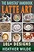 The Baristas' Handbook of LATTE ART by Heather Wilde