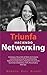 TRIUNFA HACIENDO NETWORKING: Diseño, Estrategia, Desarrollo de Redes de Contacto, herramienta de Personal Branding y Diplomacia Corporativa en la era de ... Emprendedores y Knowmads (Spanish Edition)