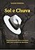 Sol e Chuva: Uma história de calor e encantos sob o sol e a chuva da Amazônia (Portuguese Edition)