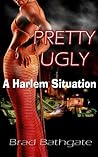 Pretty Ugly; a Harlem Situation