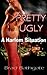 Pretty Ugly; a Harlem Situation by Brad "BLUE" Bathgate Pretty Ugly; a Harlem Situation by Brad "BLUE" Bathgate