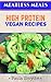 Vegan: High Protein Vegan Recipes (Meatless Meals Book 4)