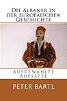 Die Albaner in der europäischen Geschichte: Ausgewählte Aufsätze (Albanian Studies 28) (German Edition)