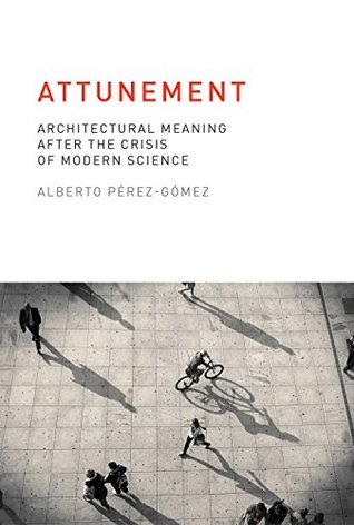 Attunement: Architectural Meaning after the Crisis of Modern Science (The MIT Press)