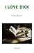I Love Dick by Chris Kraus I Love Dick by Chris Kraus