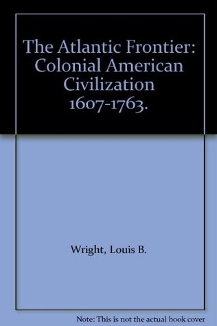 The Atlantic Frontier: Colonial American Civilization(1607-1763)