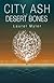 City Ash and Desert Bones