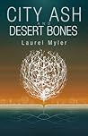 City Ash and Desert Bones by Laurel Myler
