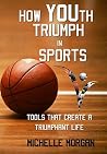 How YOUth Triumph In Sports: Tools That Create A Triumphant Life How YOUth Triumph In Sports: Tools That Create A Triumphant Life