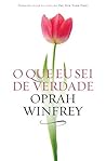 O que eu sei de verdade by Oprah Winfrey