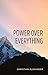 Power over Everything: A Jo...