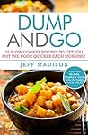 Dump and Go: 25 Slow Cooker Recipes To Get You Out The Door Quicker Each Morning! (Good Food Series)