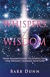 Whispers of Wisdom: From Mammography to Mastectomy - One Woman's Journey with God Whispers of Wisdom: From Mammography to Mastectomy - One Woman's Journey with God