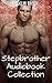 Stepbrother Audiobook Collection (A Stepbrother Erotica Collection)