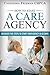 How to Start A Care Agency: Discover the Steps to Start Your Agency in 60 Days (Part 1)