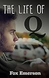 The Life of Q by Fox Emerson The Life of Q by Fox Emerson