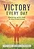 Victory Every Day by Troy Wehmeyer