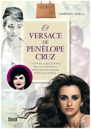 El Versace de Penélope Cruz y otras anécdotas de la historia protagonizadas por mujeres