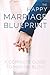 The Happy Marriage Blueprint: A Complete Guide To Marital Bliss