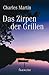 Das Zirpen Der Grillen by Charles Martin