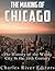 The Making of Chicago: The History of the Windy City in the 19th Century
