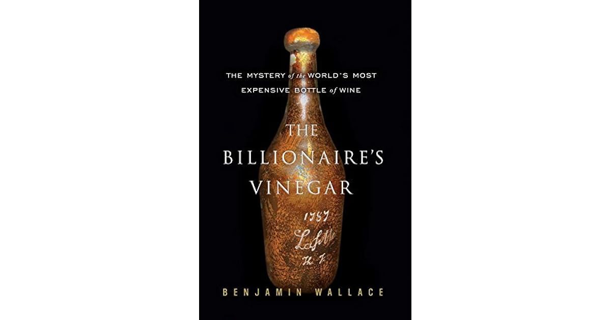 The Billionaire's Vinegar The Mystery of the World's Most Expensive