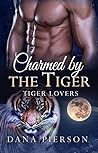 Charmed by the Tiger by Dana Pierson