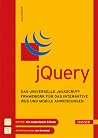 jQuery. Das universelle JavaScript-Framework für das interaktive Web und mobile Anwendungen jQuery. Das universelle JavaScript-Framework für das interaktive Web und mobile Anwendungen