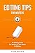 Editing Tips For Writers: An Editing Guide For Writers To Get Better At Editing (Authors Unite Book 3)