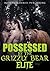 Possessed by the Grizzly Bear Elite