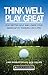THINK WELL PLAY GREAT: Play better golf and lower your handicap by thinking like a pro (Lesson 1)
