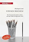 Einfach machen!: Wie Komplexität beherrschbar und das Leben erfolgreicher wird (German Edition)