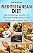 Mediterranean Diet: The Essential Guide to The Mediterranean Diet - Diet Motivation & Healthy Meals